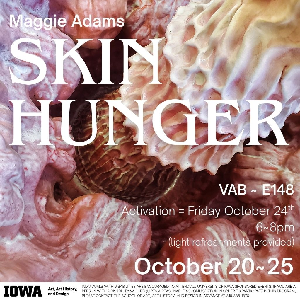 Skin Hunger - Maggie Adams MFA Exhibition - School of Art, Art History, and Design promotional image
